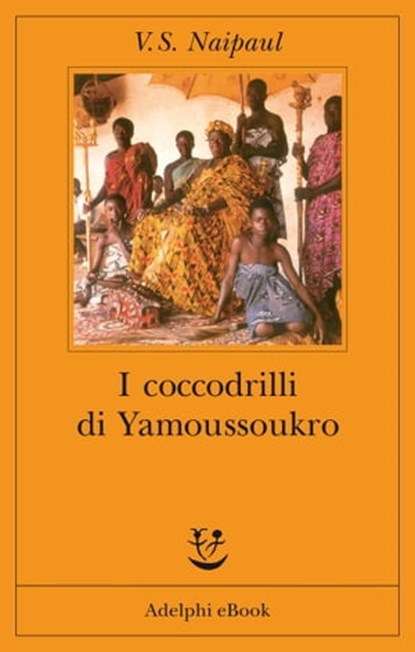I coccodrilli di Yamoussoukro, V.S. Naipaul - Ebook - 9788845979248