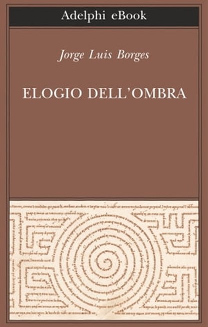 Elogio dell’ombra, Jorge Luis Borges - Ebook - 9788845979521