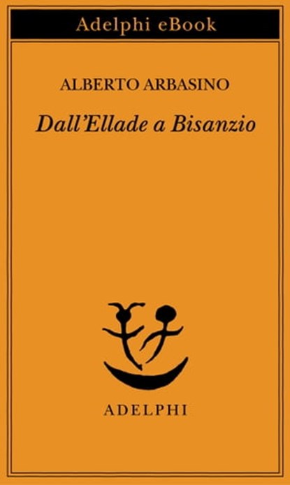 Dall’Ellade a Bisanzio, Alberto Arbasino - Ebook - 9788845979767