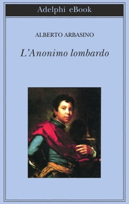 L’Anonimo lombardo, Alberto Arbasino - Ebook - 9788845980091