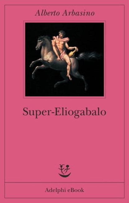 Super-Eliogabalo, Alberto Arbasino - Ebook - 9788845980190