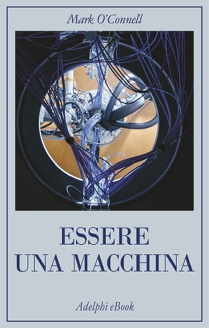 Essere una macchina, Mark O'Connell - Ebook - 9788845980275