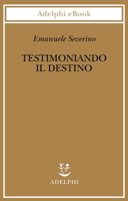 Testimoniando il destino, Emanuele Severino - Ebook - 9788845980565