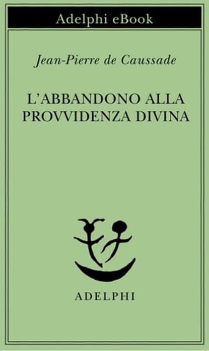 L’abbandono alla Provvidenza divina, Jean-Pierre de Caussade - Ebook - 9788845981098