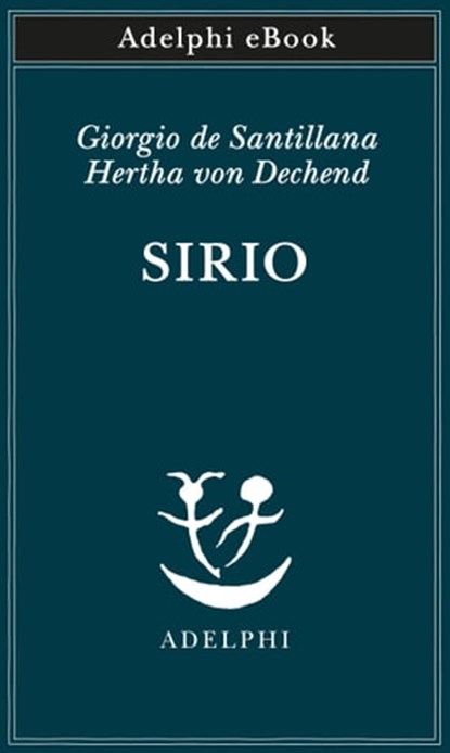 Sirio, Giorgio de Santillana ; Hertha von Dechend - Ebook - 9788845982156