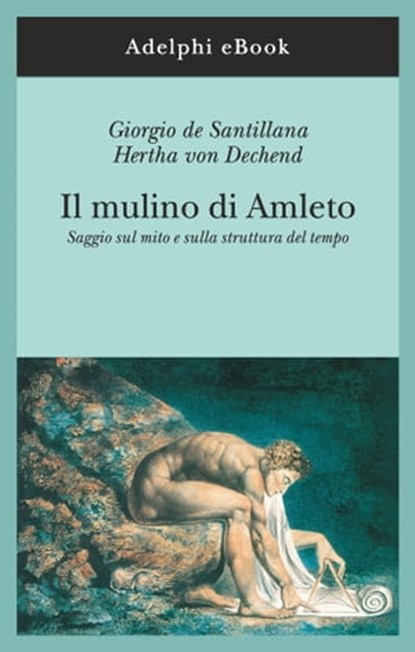 Il mulino di Amleto, Giorgio de Santillana ; Hertha von Dechend - Ebook - 9788845982286