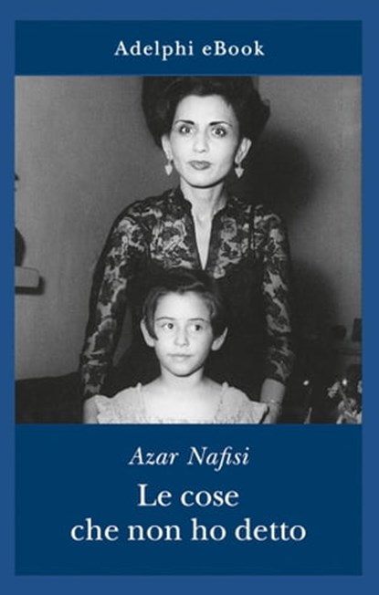 Le cose che non ho detto, Azar Nafisi - Ebook - 9788845982293