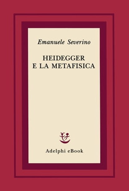 Heidegger e la metafisica, Emanuele Severino - Ebook - 9788845982316