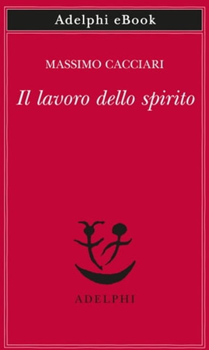 Il lavoro dello spirito, Massimo Cacciari - Ebook - 9788845982361