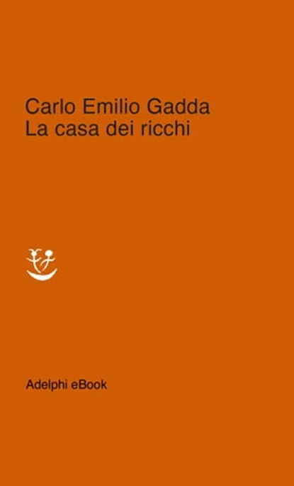 La casa dei ricchi, Carlo Emilio Gadda - Ebook - 9788845982538