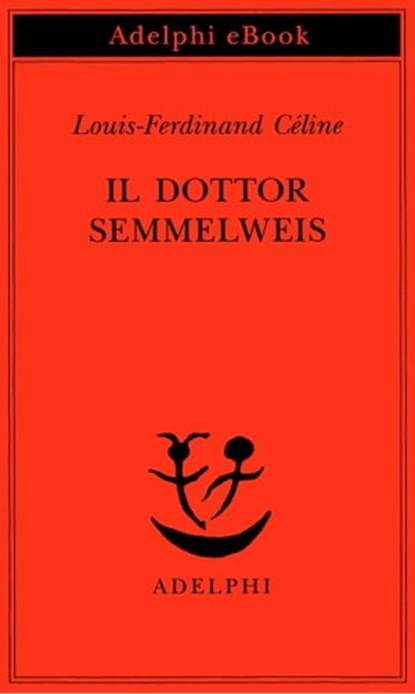 Il dottor Semmelweis, Louis-Ferdinand Céline - Ebook - 9788845982644
