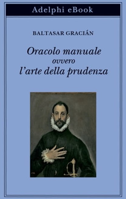 Oracolo manuale ovvero l’arte della prudenza, Baltasar Gracián - Ebook - 9788845982705