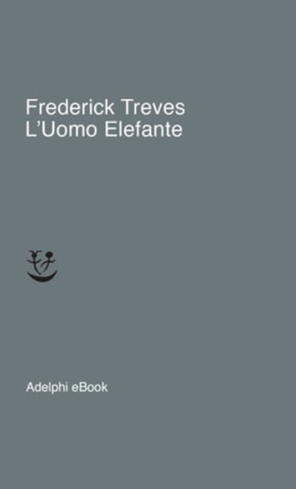 L'Uomo Elefante, Frederick Treves - Ebook - 9788845982736