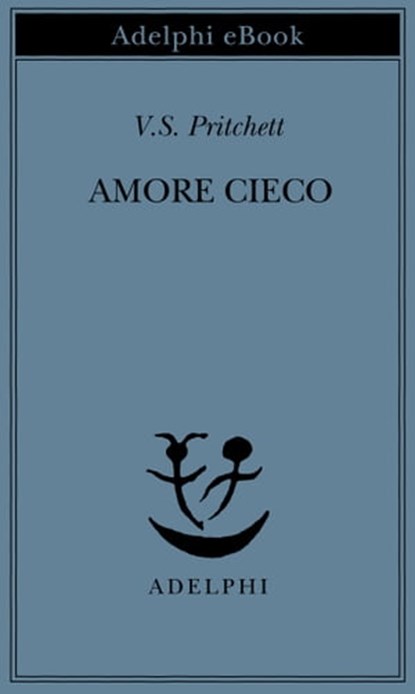 Amore cieco, V.S. Pritchett - Ebook - 9788845982989