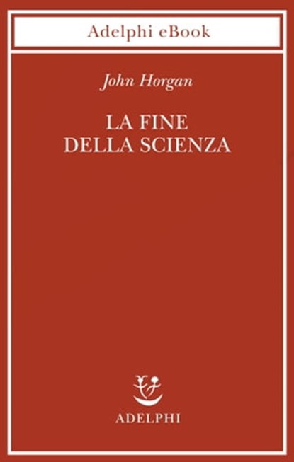 La fine della scienza, John Horgan - Ebook - 9788845983931