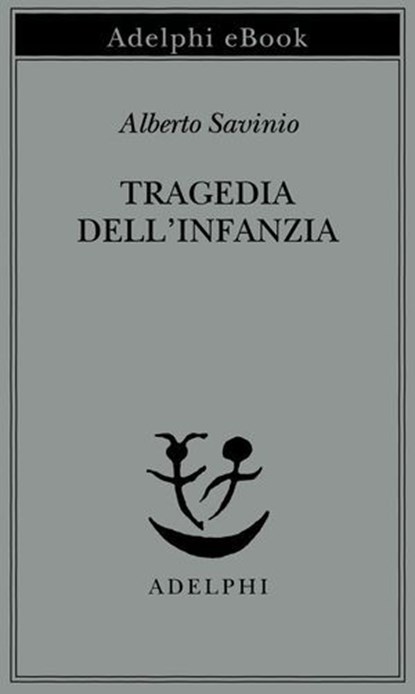 Tragedia dell’infanzia, Alberto Savinio - Ebook - 9788845984228
