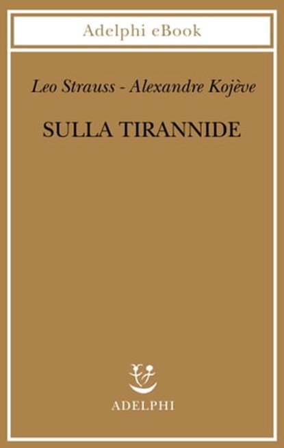 Sulla tirannide, Leo Strauss ; Alexandre Kojève - Ebook - 9788845984389