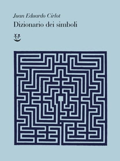 Dizionario dei simboli, Juan Eduardo Cirlot - Ebook - 9788845984457