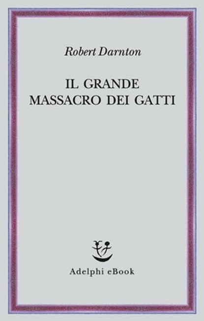 Il grande massacro dei gatti, Robert Darnton - Ebook - 9788845984815