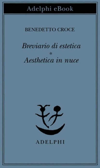 Breviario di estetica - Aesthetica in nuce, Benedetto Croce - Ebook - 9788845984938