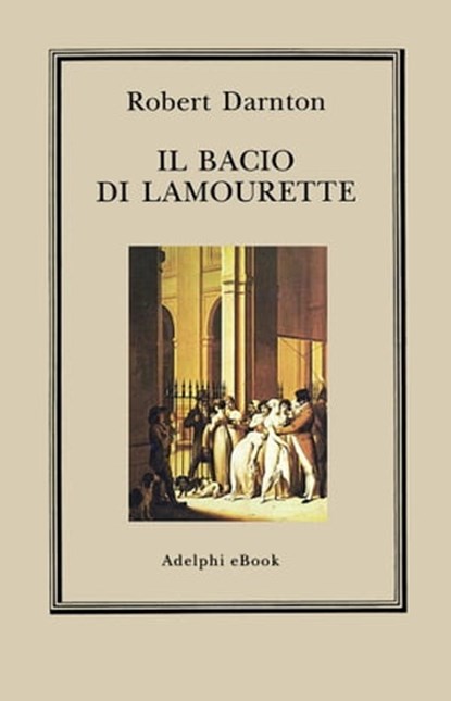 Il bacio di Lamourette, Robert Darnton - Ebook - 9788845984976