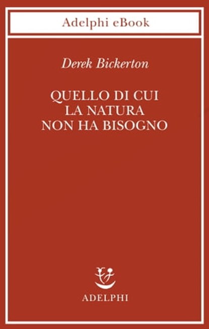 Quello di cui la natura non ha bisogno, Derek Bickerton - Ebook - 9788845985324
