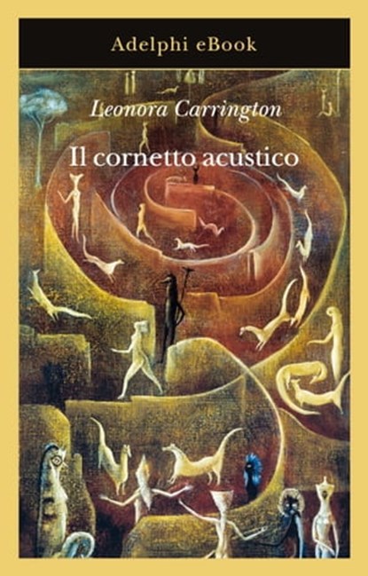 Il cornetto acustico, Leonora Carrington - Ebook - 9788845985843