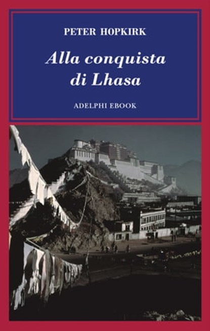 Alla conquista di Lhasa, Peter Hopkirk - Ebook - 9788845986123