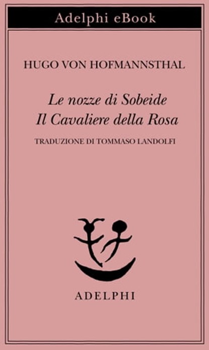 Le nozze di Sobeide - Il Cavaliere della Rosa, Hugo von Hofmannsthal - Ebook - 9788845986727