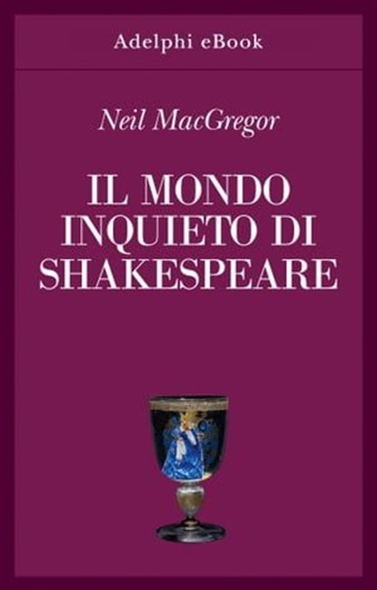 Il mondo inquieto di Shakespeare, Neil MacGregor - Ebook - 9788845987137