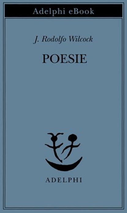 Poesie, J. Rodolfo Wilcock - Ebook - 9788845987199