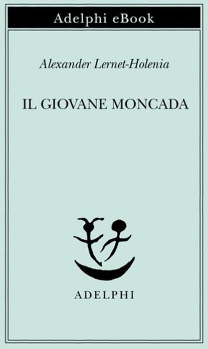 Il giovane Moncada, Alexander Lernet-Holenia - Ebook - 9788845987373