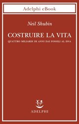 Costruire la vita - Neil Shubin - 9788845987724