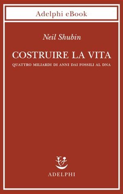 Costruire la vita, Neil Shubin - Ebook - 9788845987724