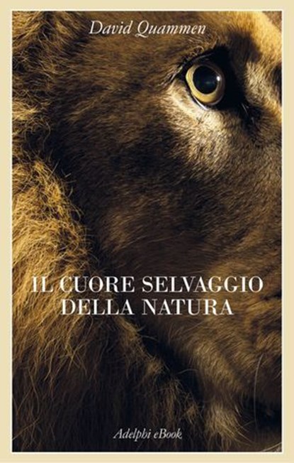 Il cuore selvaggio della natura, David Quammen - Ebook - 9788845988042