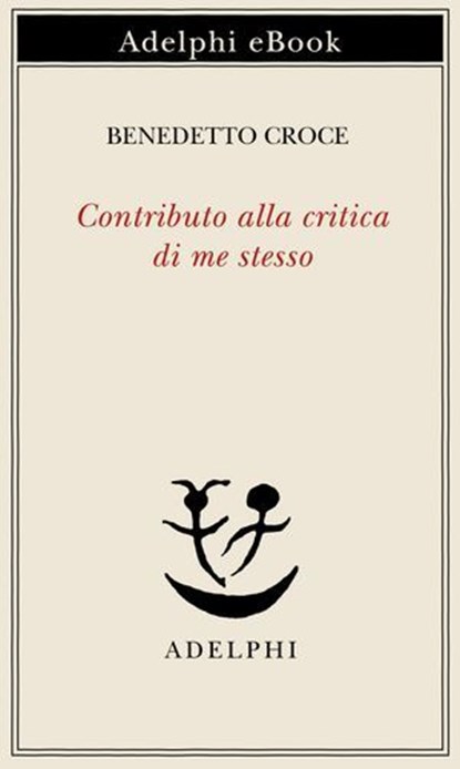 Contributo alla critica di me stesso, Benedetto Croce - Ebook - 9788845988370