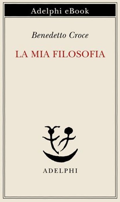 La mia filosofia, Benedetto Croce - Ebook - 9788845988394