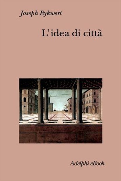 L’idea di città, Joseph Rykwert - Ebook - 9788845988516