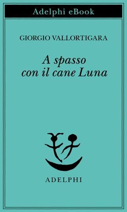 A spasso con il cane Luna, Giorgio Vallortigara - Ebook - 9788845988714