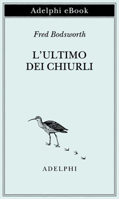 L’ultimo dei chiurli, Fred Bodsworth - Ebook - 9788845988776