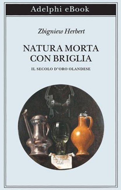 Natura morta con briglia, Zbigniew Herbert - Ebook - 9788845989223