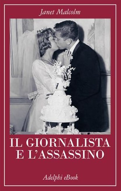 Il giornalista e l’assassino, Janet Malcolm ; Emmanuel Carrère - Ebook - 9788845989803