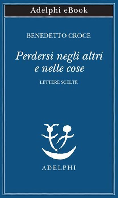 Perdersi negli altri e nelle cose, Benedetto Croce - Ebook - 9788845989933