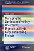 Managing the Continuum: Certainty, Uncertainty, Unpredictability in Large Engineering Projects | Franco Caron | 