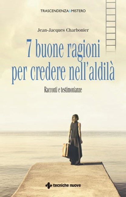 7 buone ragioni per credere nell'aldilà, Jean-Jacques Charbonier - Ebook - 9788848137386