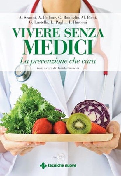 Vivere senza medici, Alberto Scanni ; Andrea Bellone ; Giuseppe Bonfiglio ; Maurizio Bossi ; Gianni Lastella ; Luigi Paglia ; Franco Rusconi ; Daniela Grancini - Ebook - 9788848137881