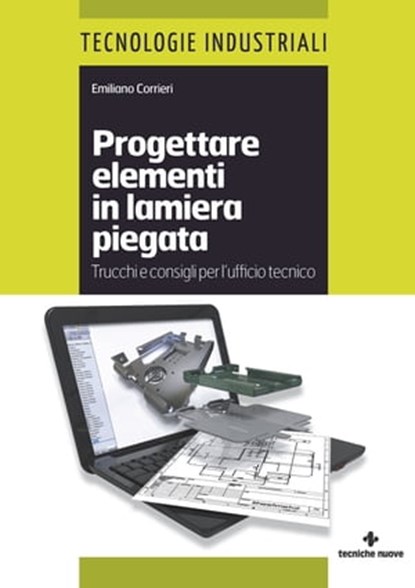 Progettare elementi in lamiera piegata, Emiliano Corrieri - Ebook - 9788848139939