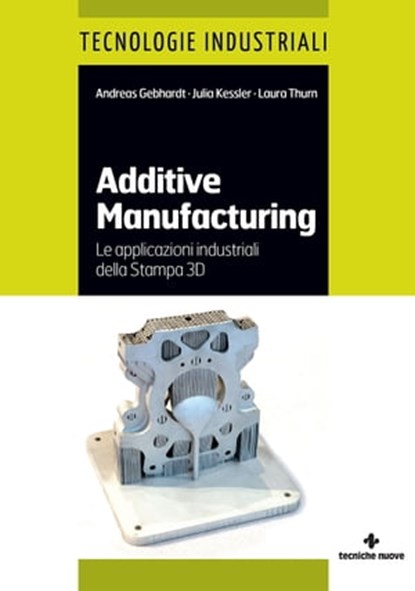 Additive manufacturing, Andreas Gebhardt ; Julia Kessler ; Laura Thurn - Ebook - 9788848140799