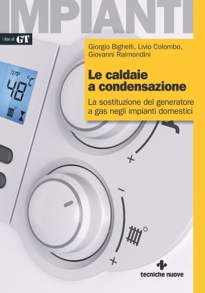 Le caldaie a condensazione, Giorgio Bighelli ; Livio Colombo ; Giovanni Raimondini - Ebook - 9788848142267