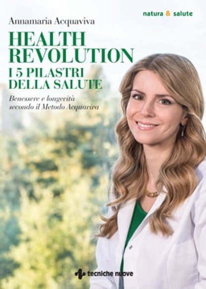 Health Revolution i 5 pilastri della salute, Annamaria Acquaviva - Ebook - 9788848143271